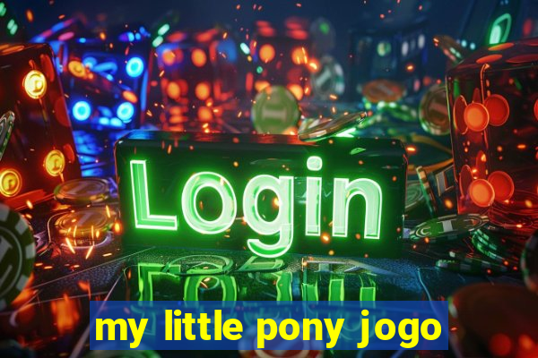 my little pony jogo